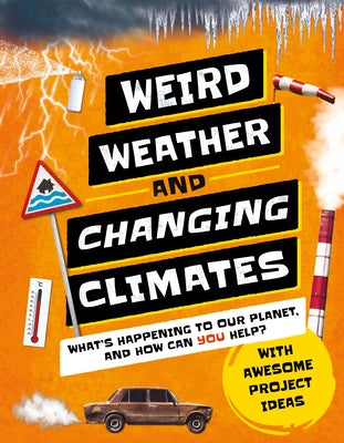 Weird Weather and Changing Climates: What's Happening to Our Planet and How Can You Help? by Wilson, Hannah