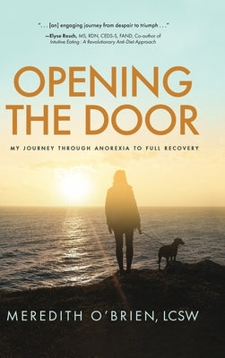 Opening the Door: My Journey Through Anorexia to Full Recovery by O'Brien, Meredith E.