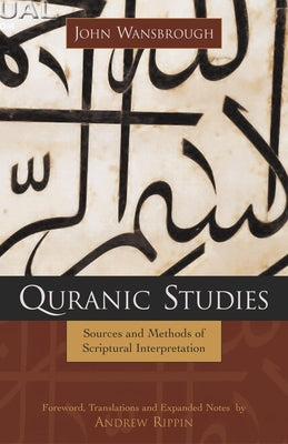 Quranic Studies: Sources and Methods of Scriptural Interpretation by Wansbrough, John