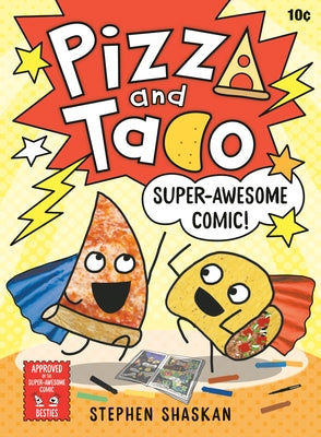 Pizza and Taco: Super-Awesome Comic!: (A Graphic Novel) by Shaskan, Stephen