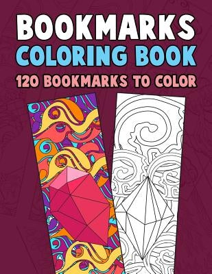 Bookmarks Coloring Book: 120 Bookmarks to Color: Coloring Activity Book for Kids, Adults and Seniors Who Love Reading by Clemens, Annie