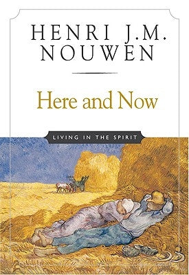 Here and Now: Living in the Spirit by Nouwen, Henri J. M.