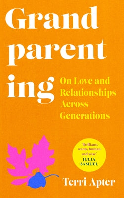 Grandparenting: On Love and Relationships Across Generations by Apter, Terri
