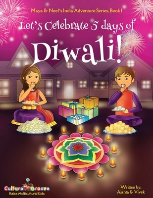 Let's Celebrate 5 Days of Diwali! (Maya & Neel's India Adventure Series, Book 1) by Chakraborty, Ajanta