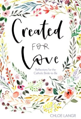 Created for Love: Reflections for the Catholic Bride-To-Be by Langr, Chloe