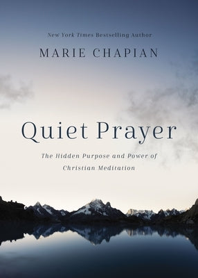 Quiet Prayer: The Hidden Purpose and Power of Christian Meditation by Chapian, Marie