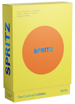 The Cocktail Cabinet: Spritz: The Essential Drinks Every Spritz Lover Should Know by Newman, Kara