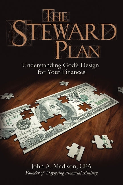 The Steward Plan: Understanding God's Design for Your Finances by Madison Cpa, John A.