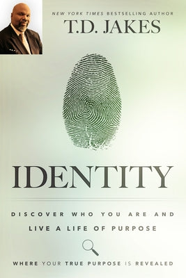 Identity: Discover Who You Are and Live a Life of Purpose by Jakes, T. D.