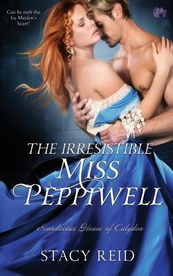 The Irresistible Miss Peppiwell by Reid, Stacy