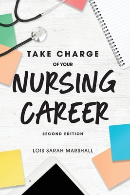 Take Charge of Your Nursing Career by Marshall, Lois