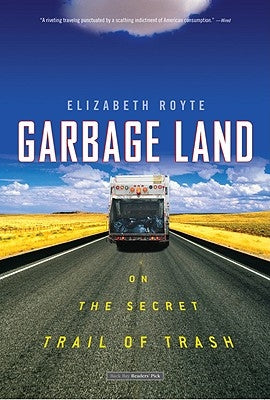 Garbage Land: On the Secret Trail of Trash by Royte, Elizabeth