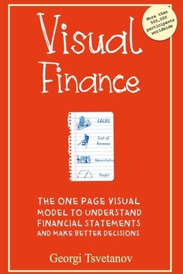 Visual Finance: The One Page Visual Model to Understand Financial Statements and Make Better Business Decisions by Tsvetanov, Georgi