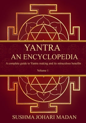 Yantra - An Encyclopedia: A complete guide to Yantra making and its miraculous benefits by Madan, Sushma Johari