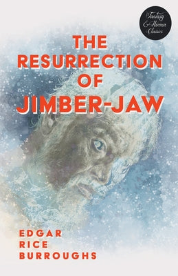 The Resurrection of Jimber-Jaw (Fantasy and Horror Classics) by Burroughs, Edgar Rice