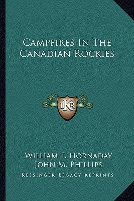 Campfires In The Canadian Rockies by Hornaday, William T.