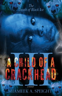 A Child OF A CrackHead III by Speight, Shameek A.