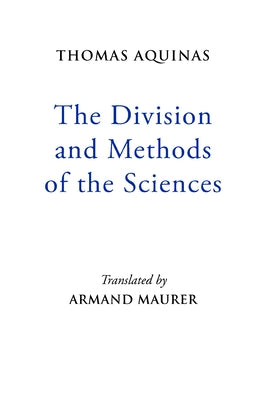 The Division and Methods of the Sciences by Aquinas, Thomas