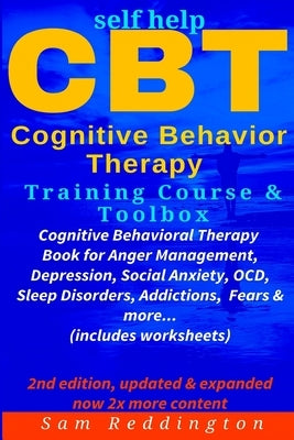 Self Help CBT Cognitive Behavior Therapy Training Course & Toolbox: Cognitive Behavioral Therapy Book for Anger Management, Depression, Social Anxiety by Reddington, Sam