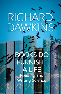 Books Do Furnish a Life: An Electrifying Celebration of Science Writing by Dawkins, Richard