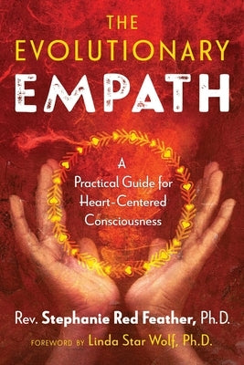 The Evolutionary Empath: A Practical Guide for Heart-Centered Consciousness by Red Feather, Rev Stephanie