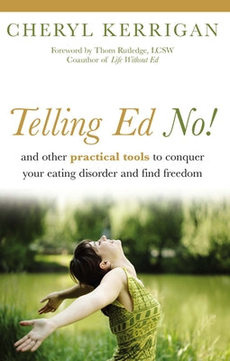 Telling Ed No!: And Other Practical Tools to Conquer Your Eating Disorder and Find Freedom by Kerrigan, Cheryl