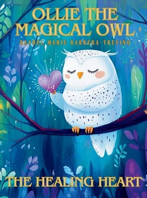 Ollie the Magical Owl: The Healing Heart by Barrera-Trevi?o, Rachel Marie