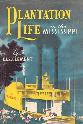 Plantation Life: On the Mississippi by Clement, W.