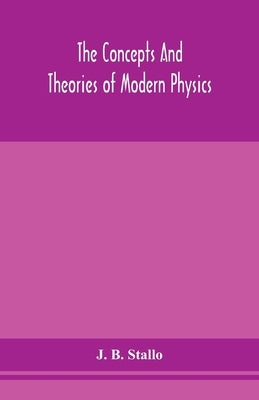 The concepts and theories of modern physics by B. Stallo, J.
