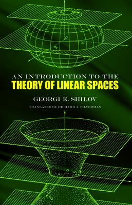 An Introduction to the Theory of Linear Spaces by Shilov, Georgi E.