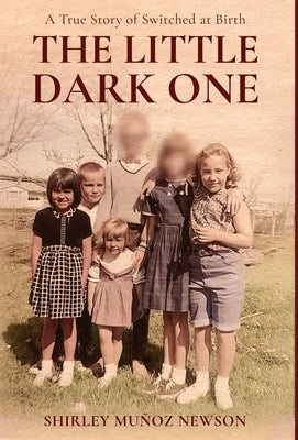 The Little Dark One: A True Story of Switched at Birth by Munoz Newson, Shirley