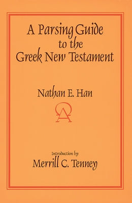 A Parsing Guide to the Greek New Testament by Han, Nathan E.