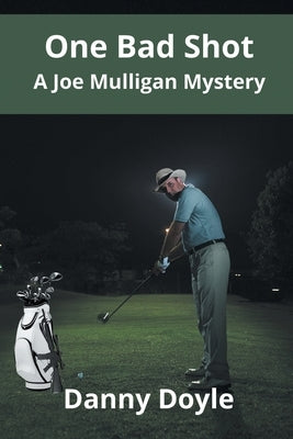 One Bad Shot - A Joe Mulligan Mystery by Doyle, Danny