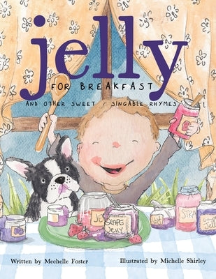Jelly for Breakfast: and other Sweet, Singable Rhymes by Foster, Mechelle