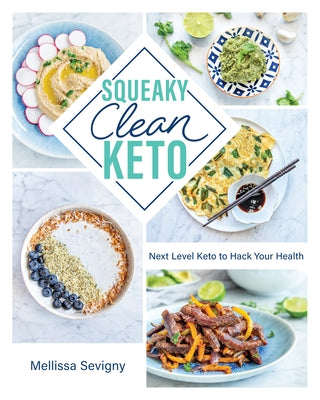 Squeaky Clean Keto: Next Level Keto to Hack Your Health by Sevigny, Mellissa