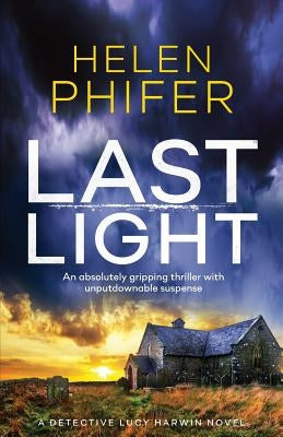 Last Light: An absolutely gripping thriller with unputdownable suspense by Phifer, Helen