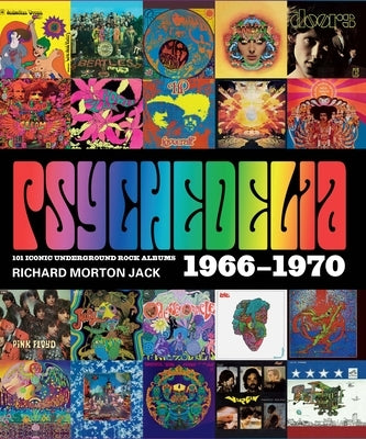 Psychedelia: 101 Iconic Underground Rock Albums, 1966-1970 by Jack, Richard Morton