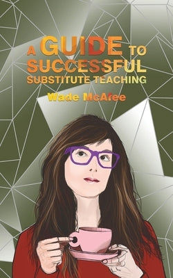 A Guide to Successful Substitute Teaching by McAfee, Wade