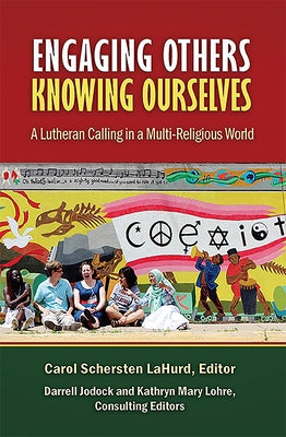 Engaging Others, Knowing Ourselves: A Lutheran Calling in a Multi-Religious World by Lahurd, Carol Schersten