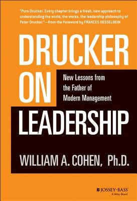 Drucker on Leadership: New Lessons from the Father of Modern Management by Cohen, William A.