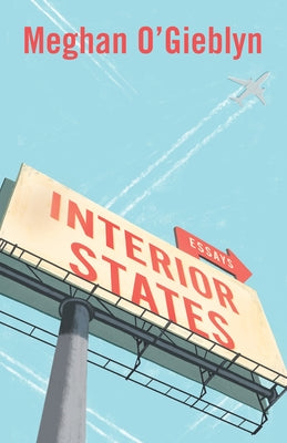 Interior States: Essays by O'Gieblyn, Meghan