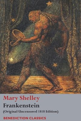 Frankenstein; or, The Modern Prometheus: (Original Uncensored 1818 Edition) by Shelley, Mary Wollstonecraft