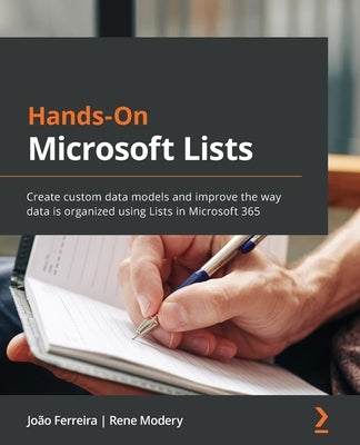 Hands-On Microsoft Lists: Create custom data models and improve the way data is organized using Lists in Microsoft 365 by Ferreira, Jo&#195;&#163;o