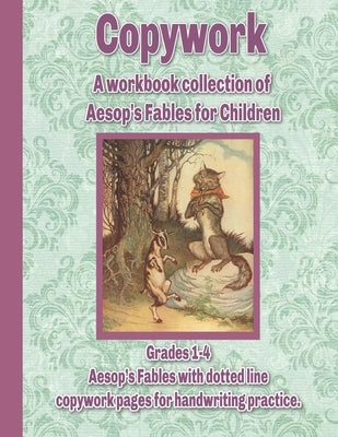 Copywork: A workbook collection of Aesop's Fables for Children: Grades 1-4 Aesop's Fables with dotted line copywork pages for ha by Press, Wildflower