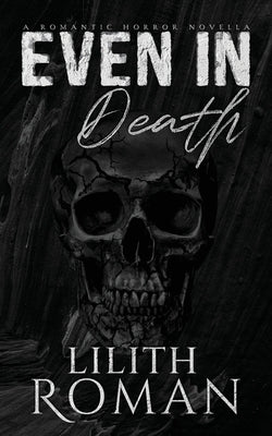 Even in Death: a Romantic Horror Novella by Roman, Lilith