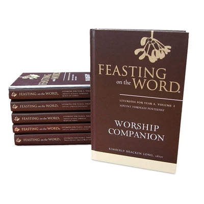 Feasting on the Word Worship Companion Complete Six-Volume Set: Liturgies for Years A, B, and C by Long, Kim