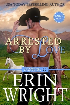 Arrested by Love: A Grumpy-Sunshine Western Romance (Large Print) by Wright, Erin