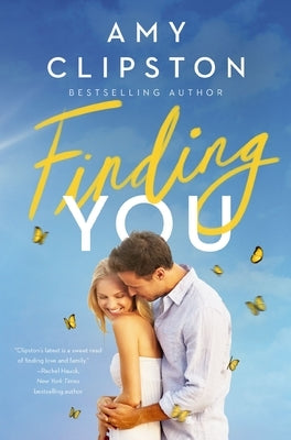 Finding You: A Heartwarming Romance of Second Chances and Hope by Clipston, Amy