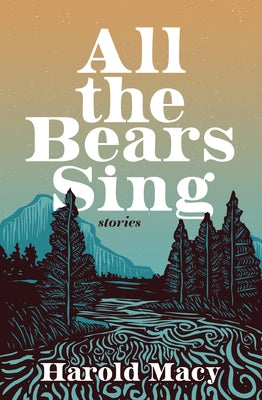 All the Bears Sing: Stories by Macy, Harold