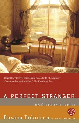 A Perfect Stranger: And Other Stories by Robinson, Roxana